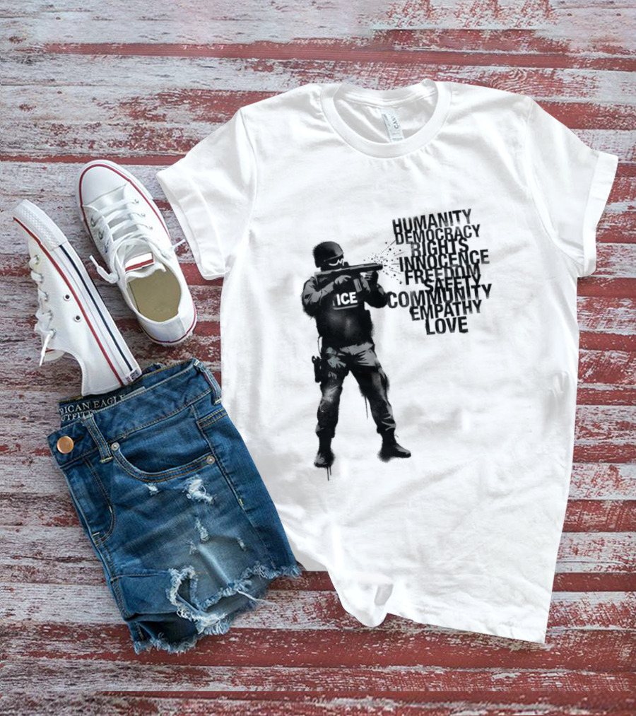 ICE Humanity Rights Democracy Innocence Freedom Community Love T-Shirt
