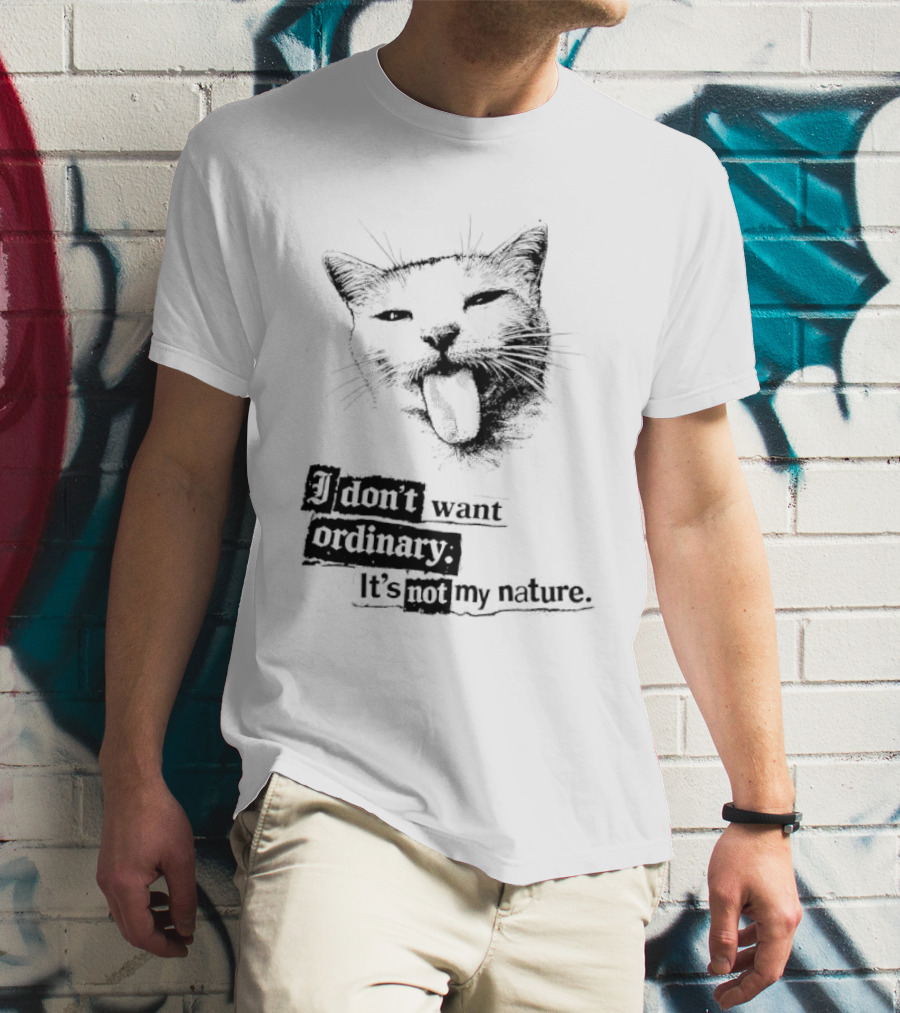 Cat I Don't Want Ordinary It's Not My Nature T-Shirt