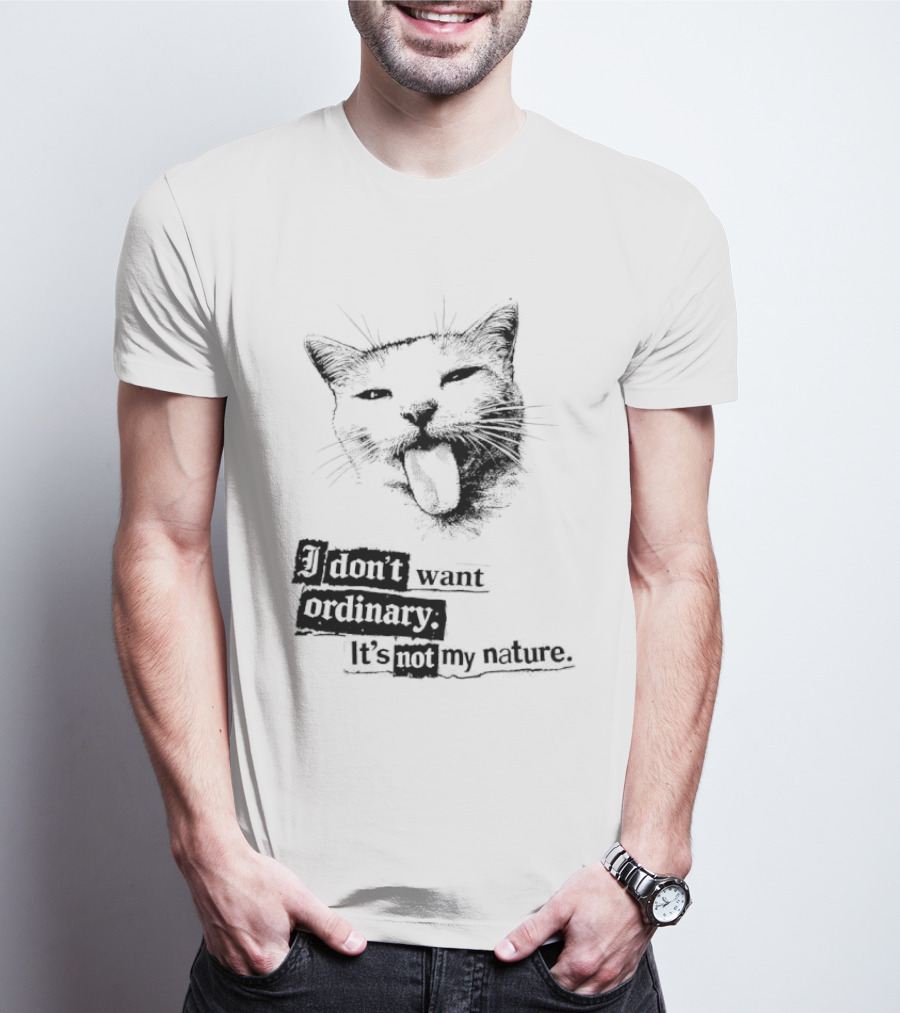 Cat I Don't Want Ordinary It's Not My Nature T-Shirt