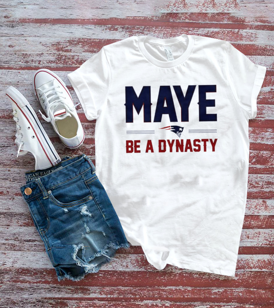 Maye Be A Dynasty New England Patriots Football Fan Gear T-Shirt