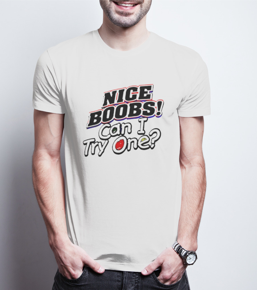 NICE BOOBS Can I Try One Question T-Shirt