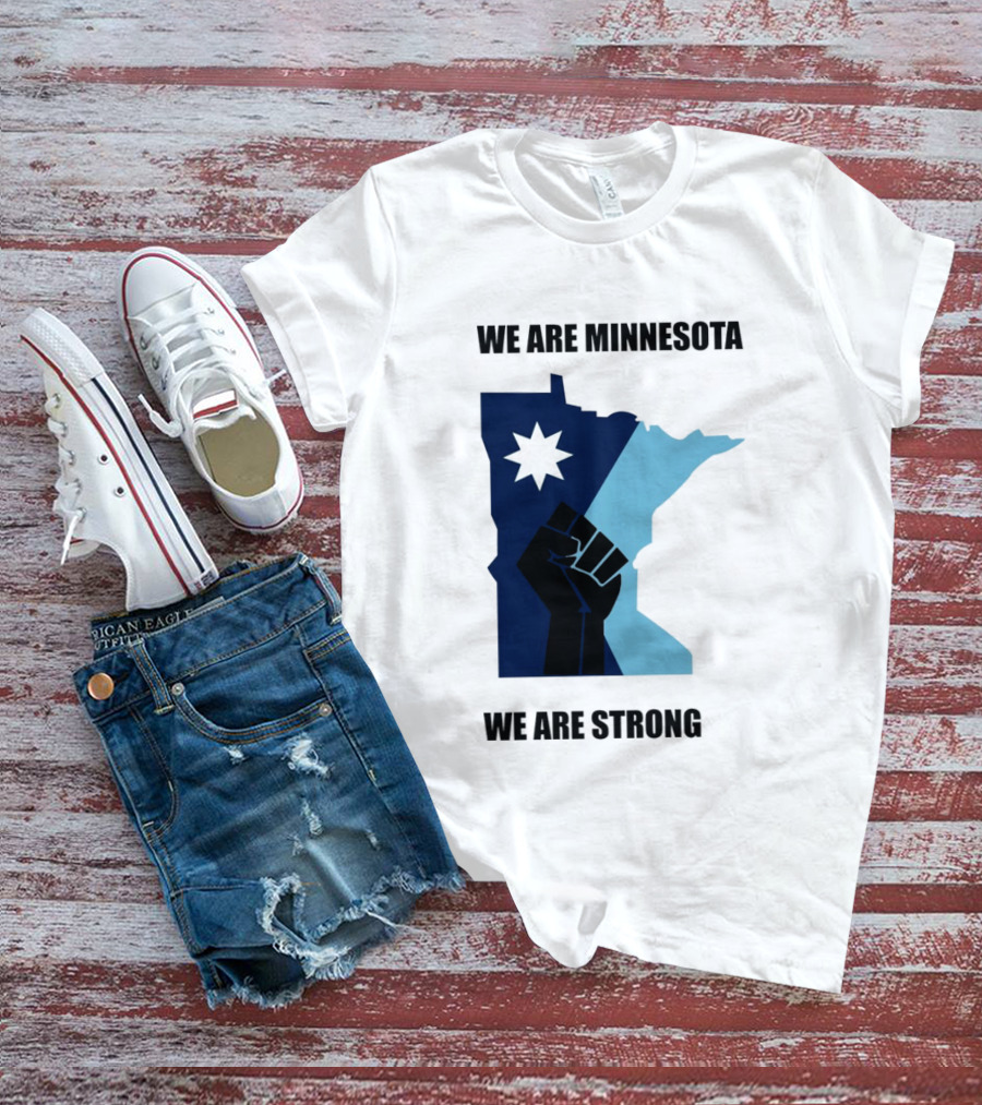 We Are Minnesota We Are Strong Fist And Star State Pride T-Shirt