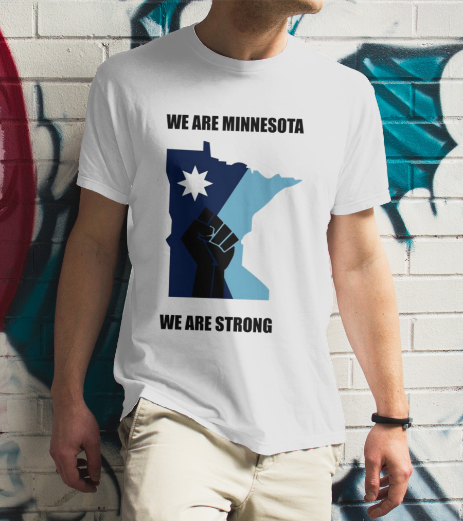 We Are Minnesota We Are Strong Fist And Star State Pride T-Shirt