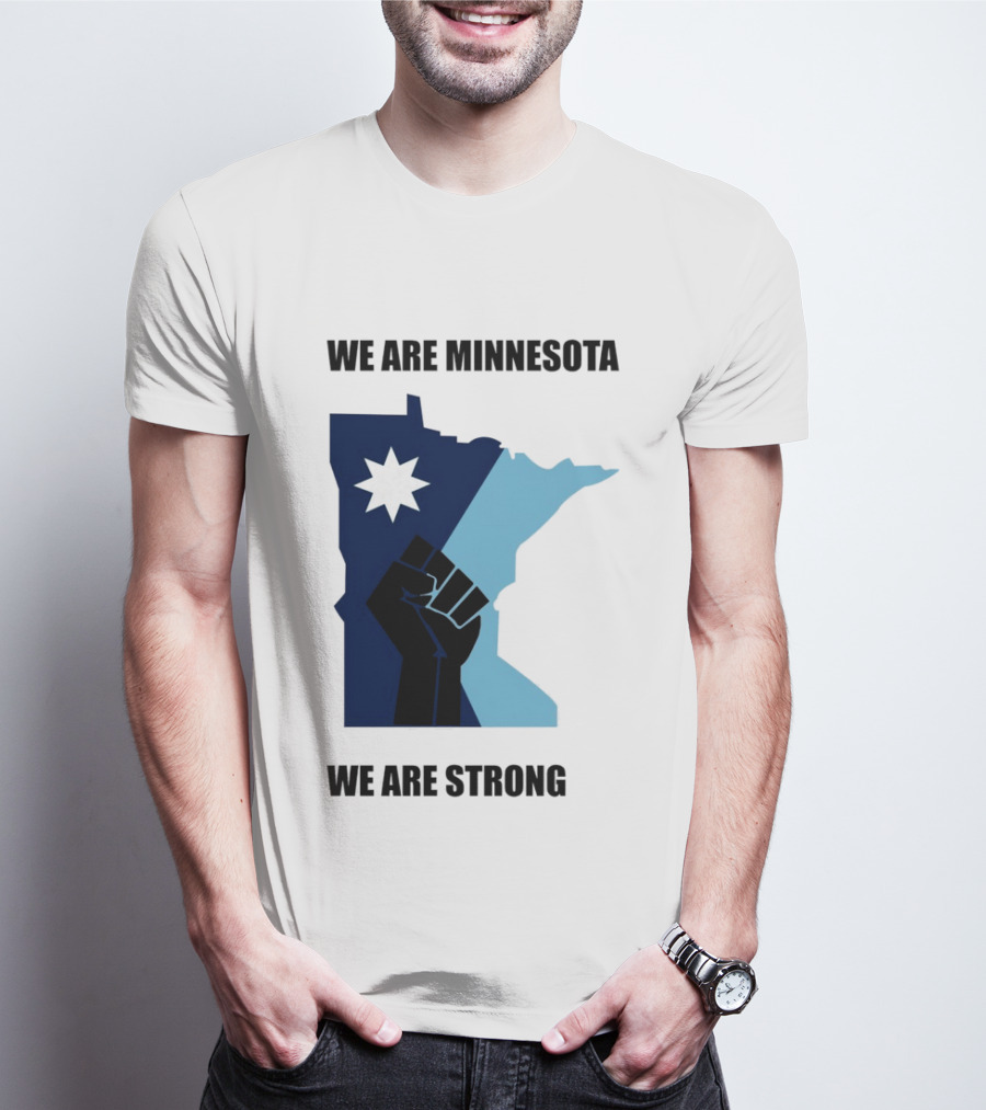 We Are Minnesota We Are Strong Fist And Star State Pride T-Shirt