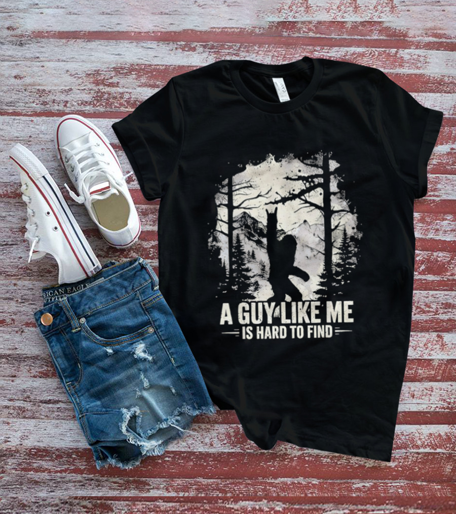 A Guy Like Me Is Hard To Find Sasquatch Forest T-Shirt