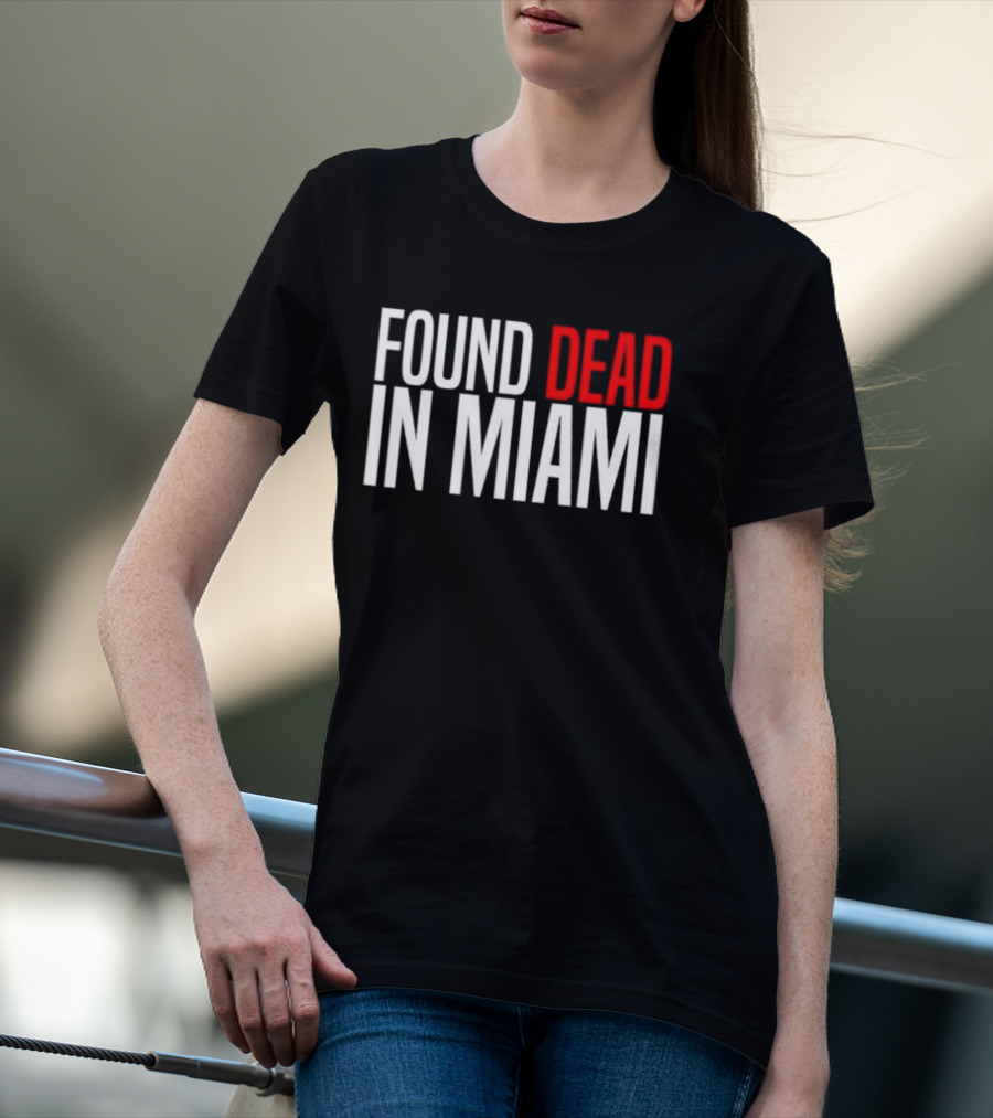 Found Dead In Miami T-Shirt