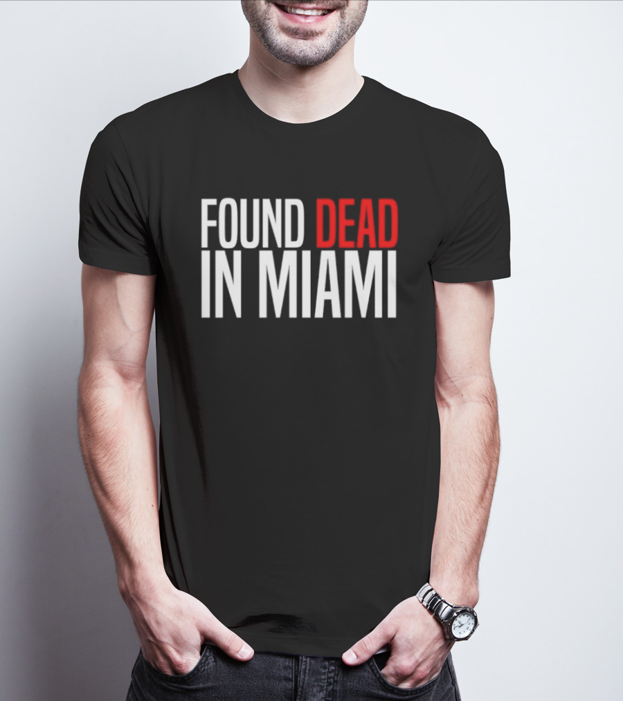 Found Dead In Miami T-Shirt