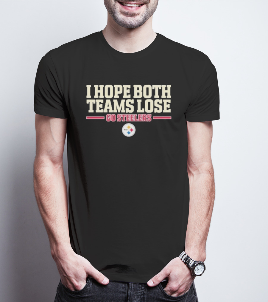 I Hope Both Teams Lose Go Steelers T-Shirt