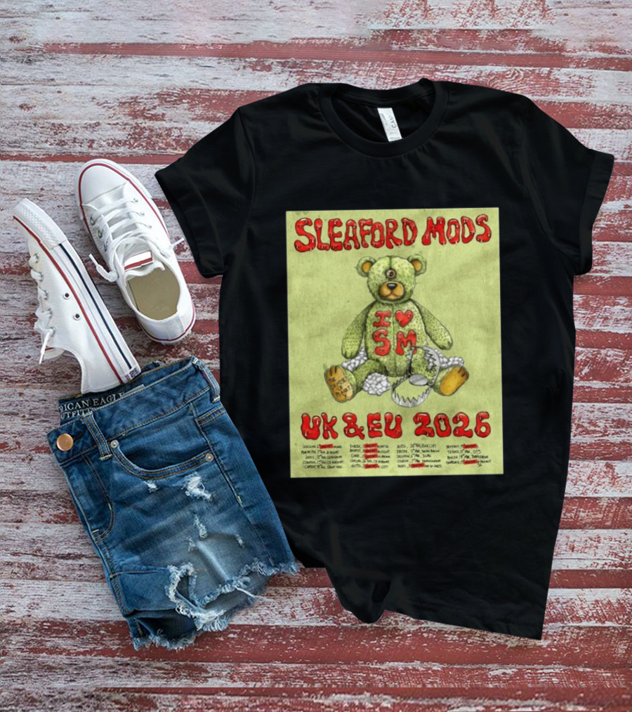 Sleaford Mods I Love SM UK EU 2026 Tour Dates Teddy Bear T-Shirt