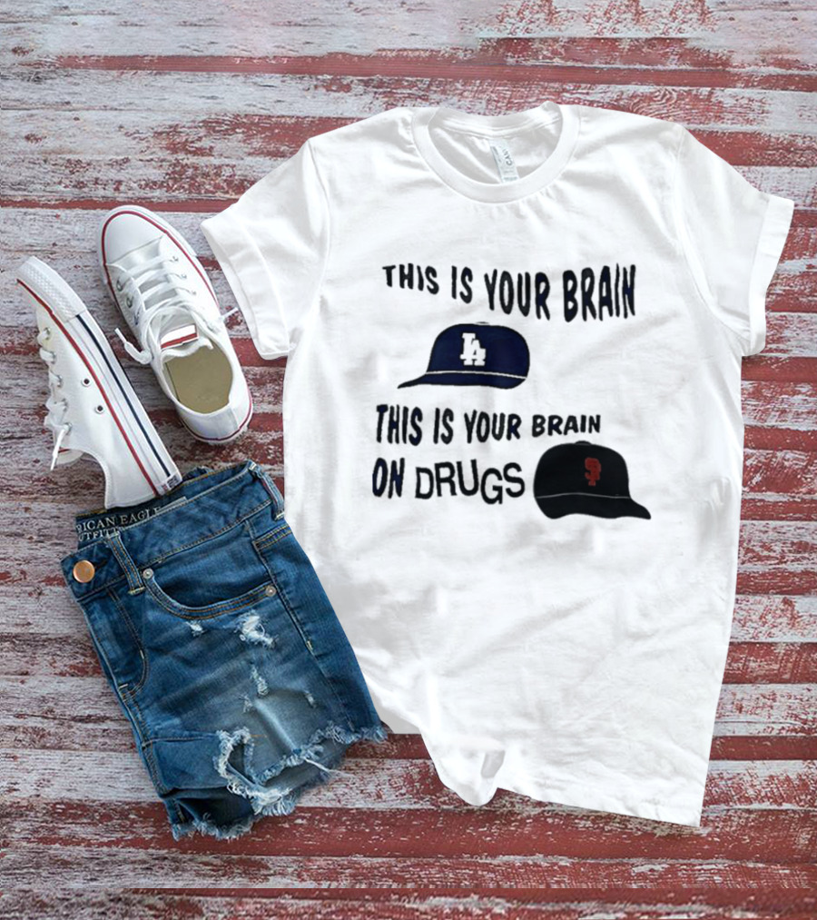 Los Angeles Dodgers San Francisco Giants This Is Your Brain On Drugs T-Shirt