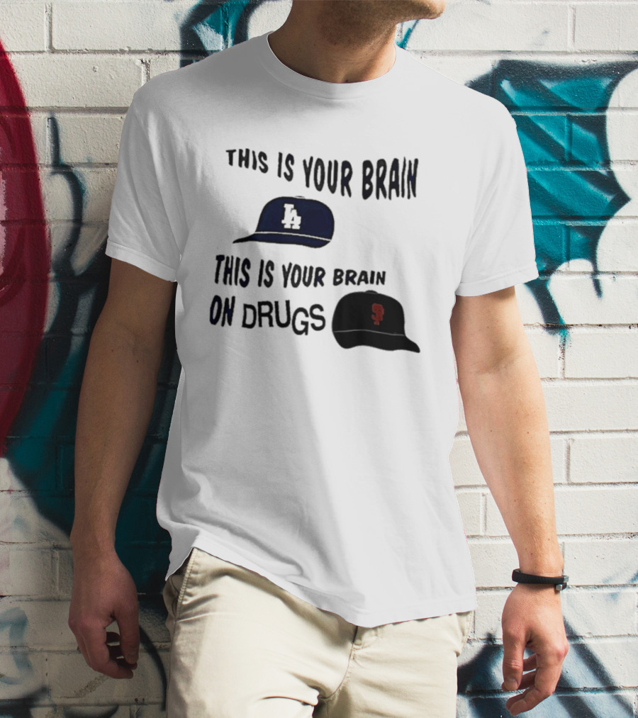 Los Angeles Dodgers San Francisco Giants This Is Your Brain On Drugs T-Shirt