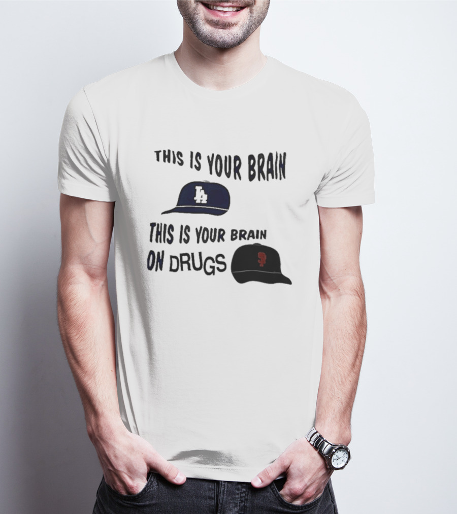 Los Angeles Dodgers San Francisco Giants This Is Your Brain On Drugs T-Shirt
