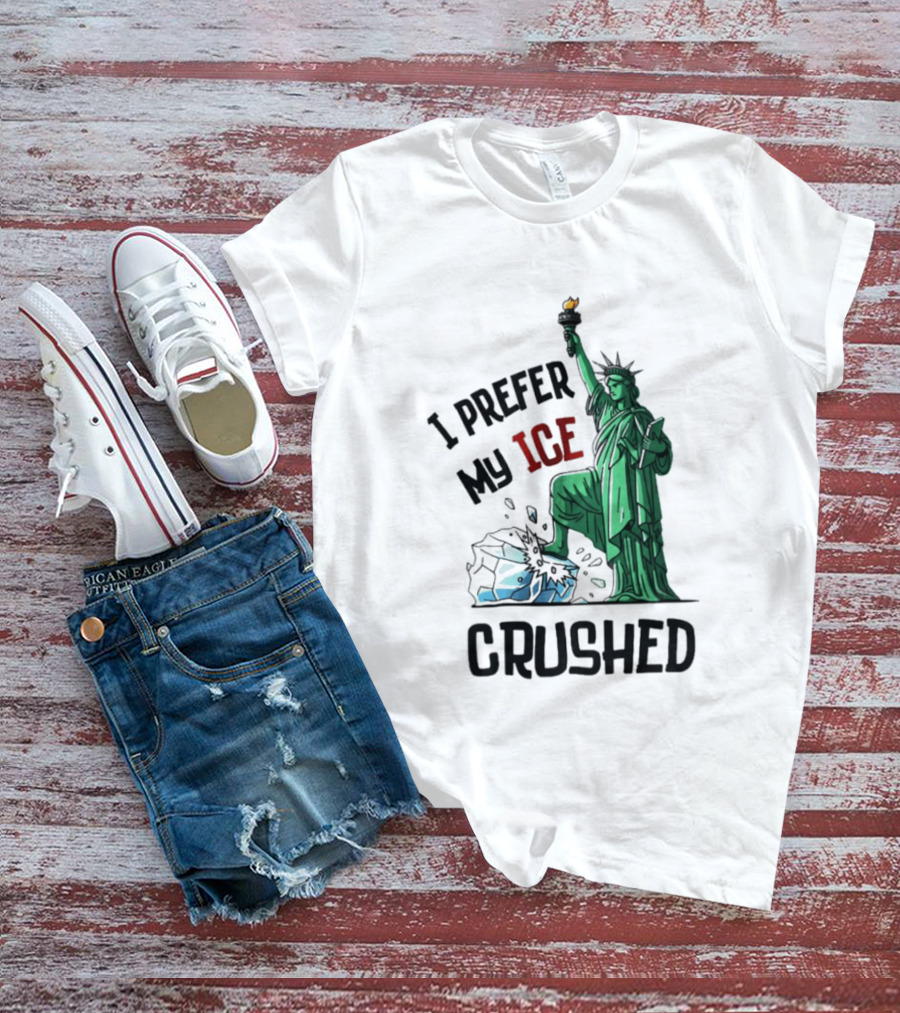 Statue Of Liberty I Prefer My ICE Crushed T-Shirt