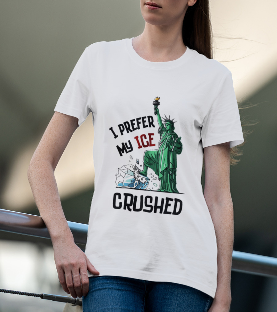 Statue Of Liberty I Prefer My ICE Crushed T-Shirt