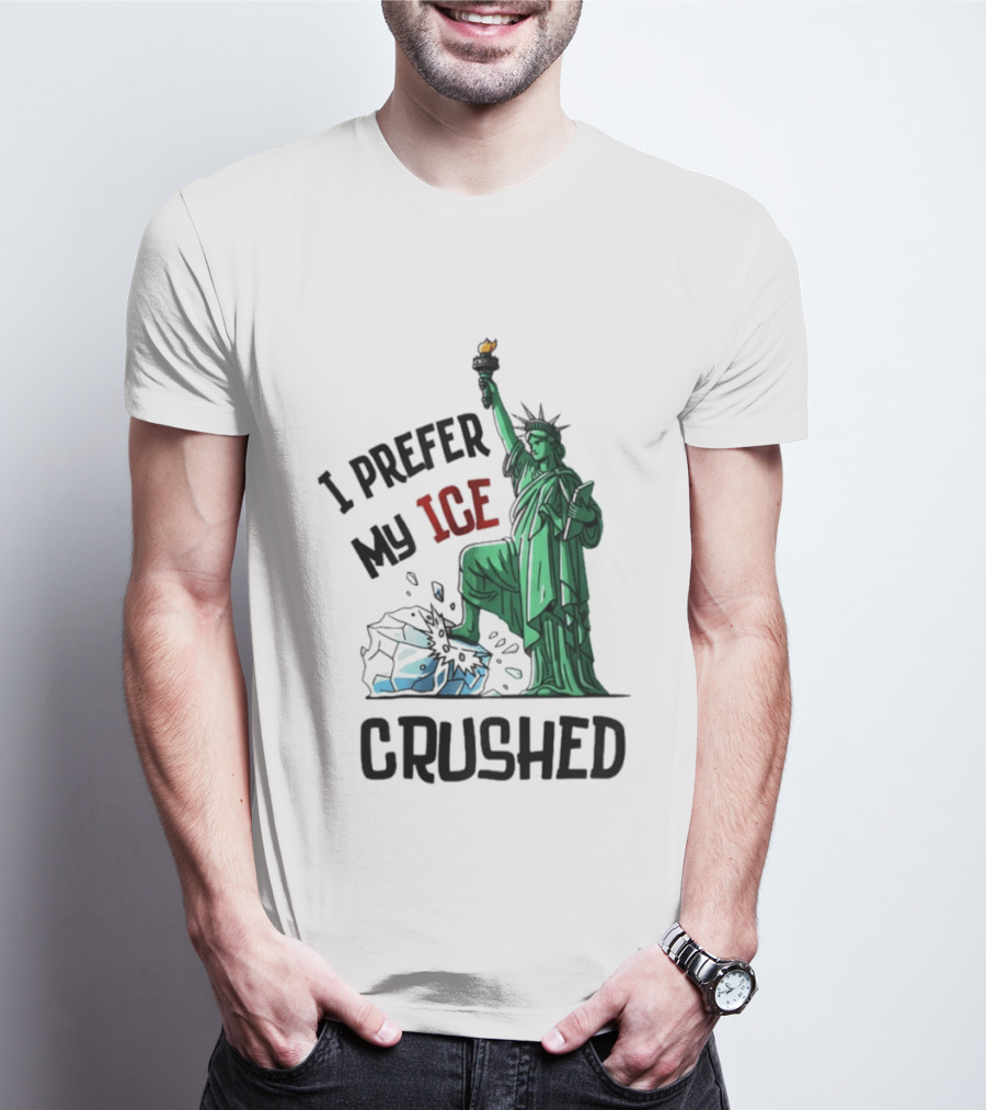 Statue Of Liberty I Prefer My ICE Crushed T-Shirt