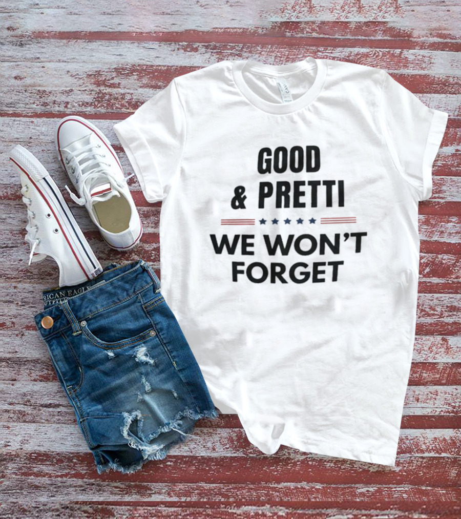 Good Pretti We Won't Forget Stars And Stripes T-Shirt