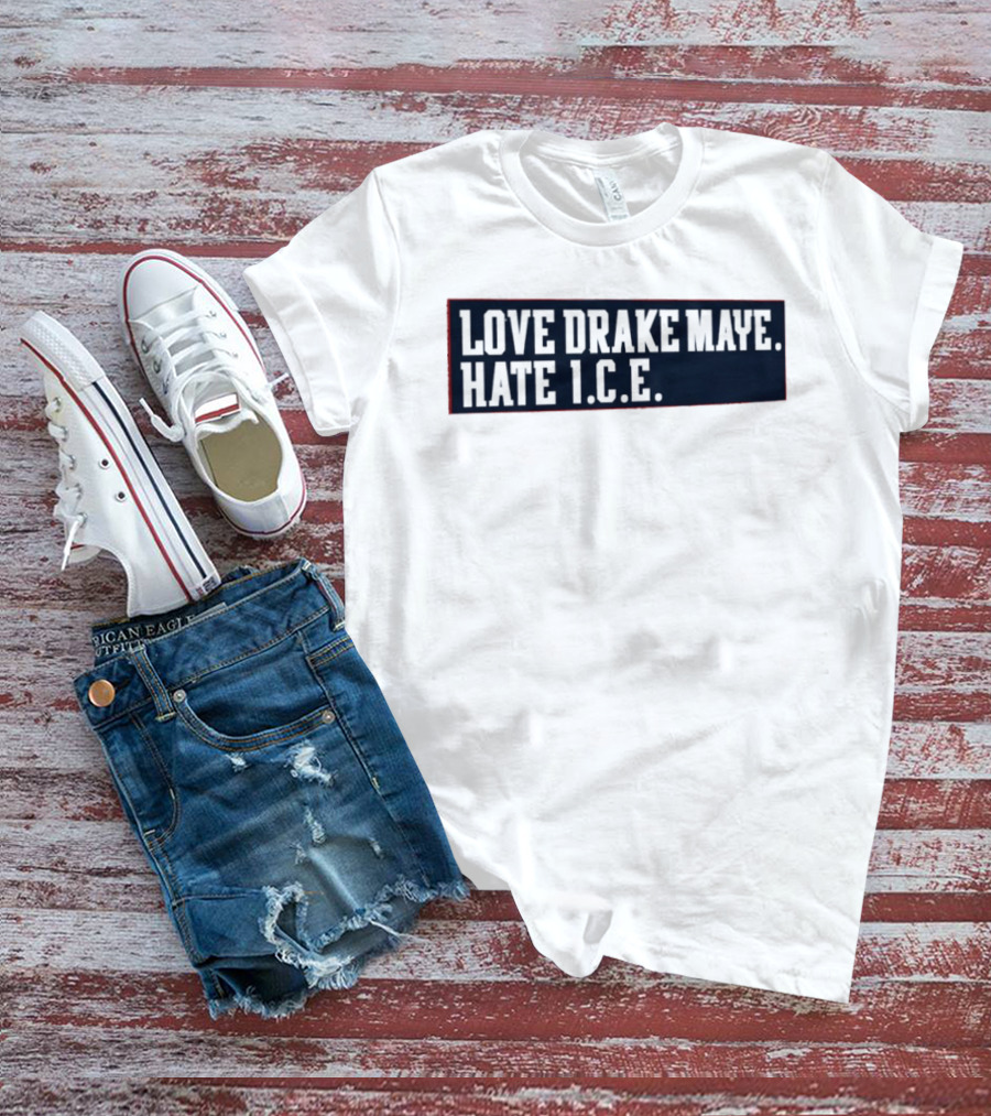 Love Drake Maye Hate ICE New England Patriots Football T-Shirt