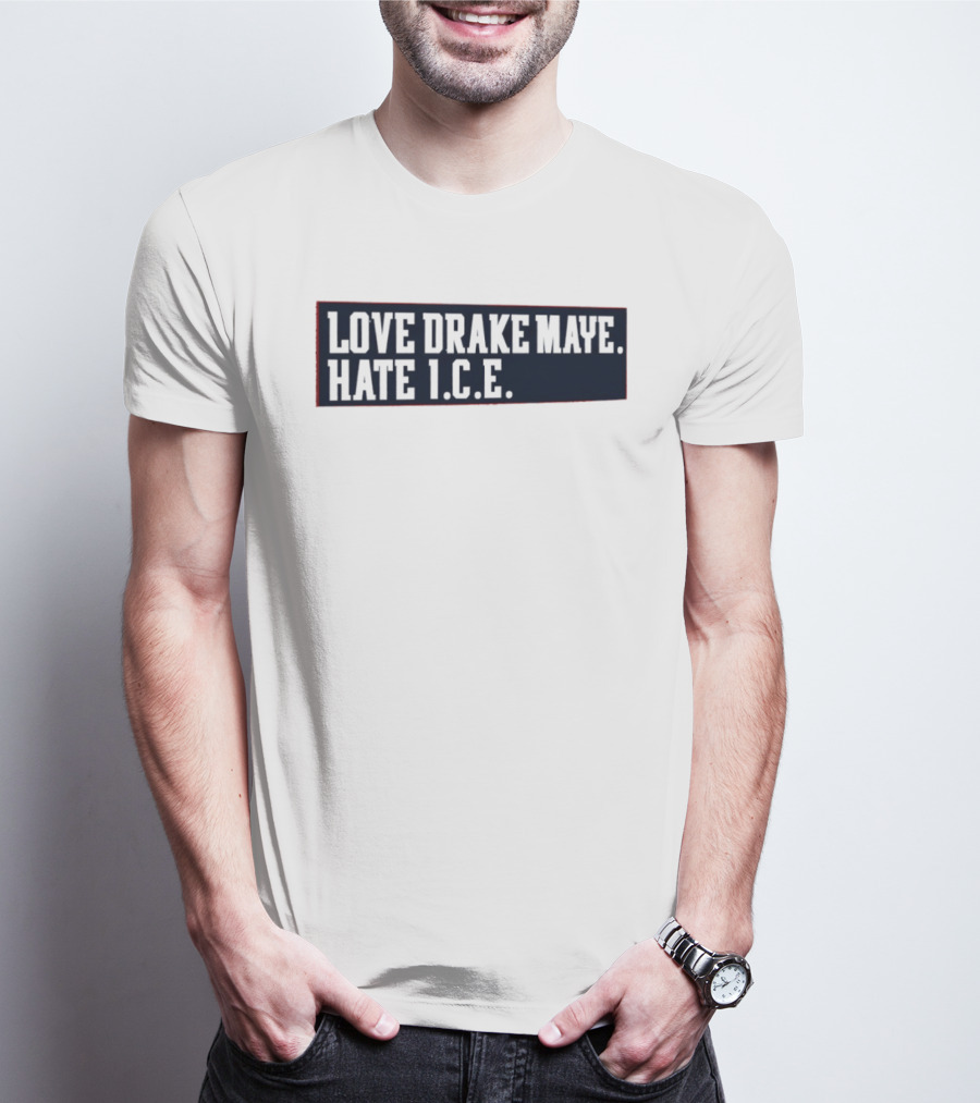 Love Drake Maye Hate ICE New England Patriots Football T-Shirt