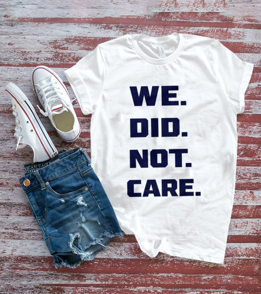 Seattle Seahawks We Did Not Care Football Fan T-Shirt