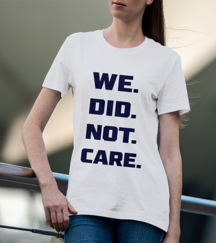 Seattle Seahawks We Did Not Care Football Fan T-Shirt