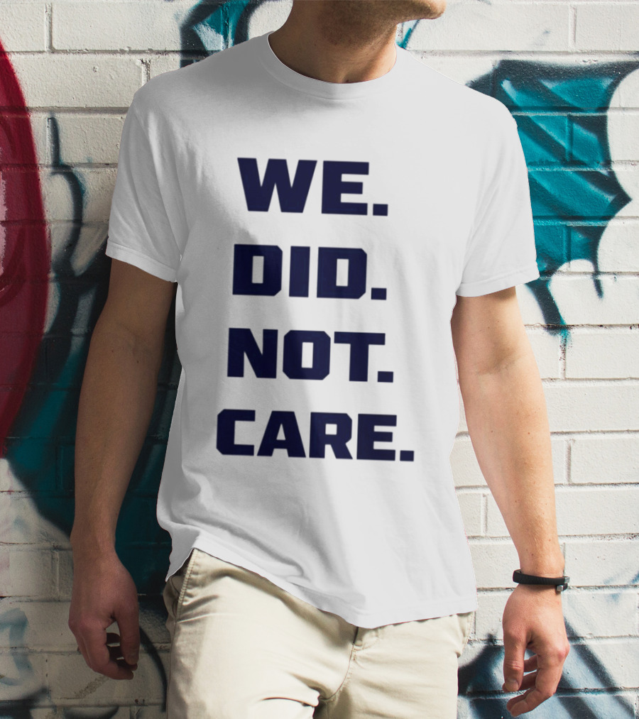 Seattle Seahawks We Did Not Care Football Fan T-Shirt