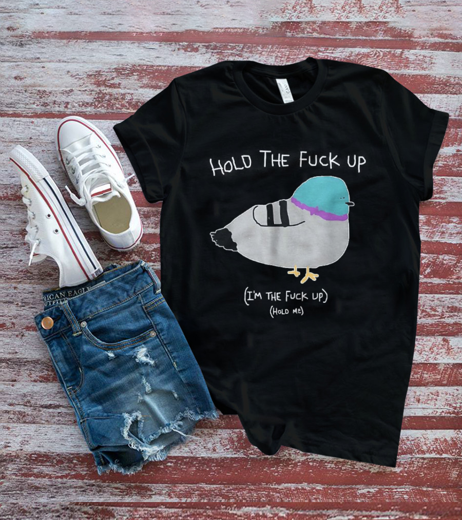 I'm The Fuck Up Hold Me Pigeon Sketch Meme T-Shirt