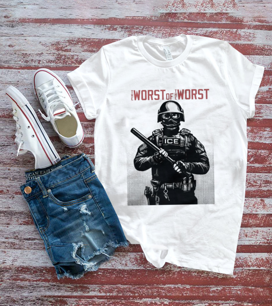 The Worst Of The Worst ICE Tactical Unit Officer T-Shirt