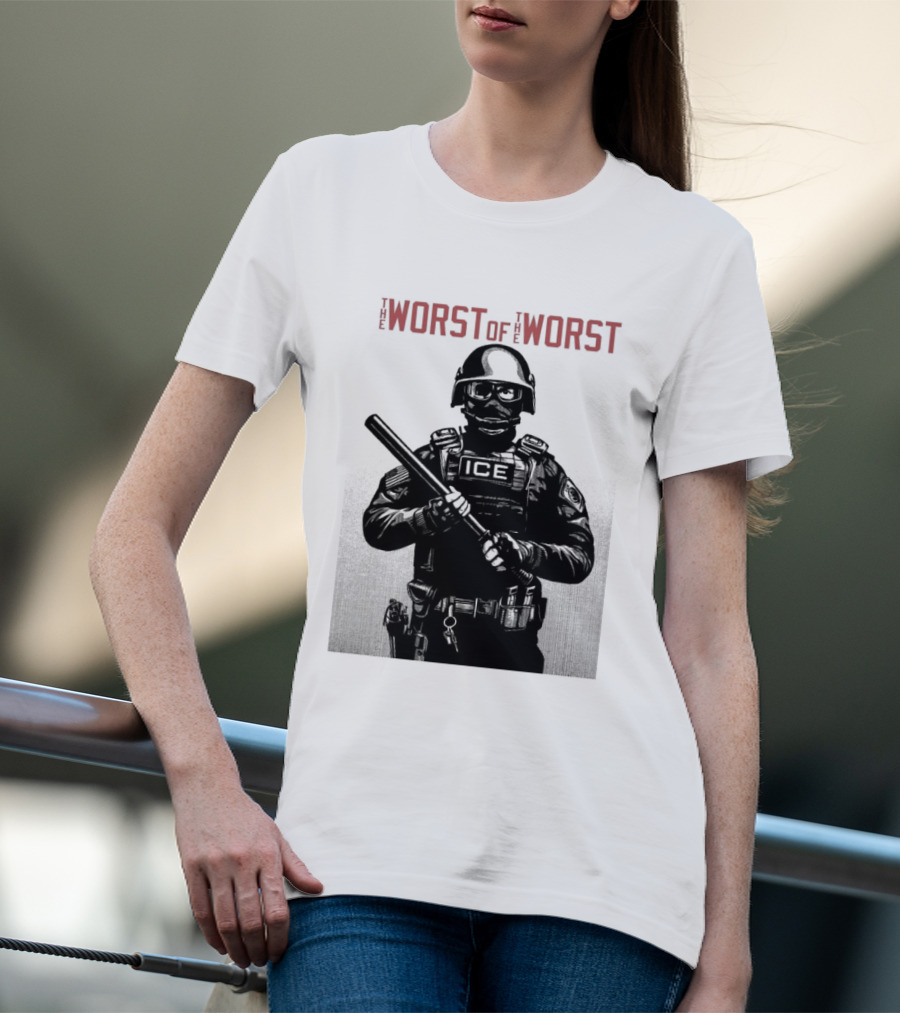 The Worst Of The Worst ICE Tactical Unit Officer T-Shirt