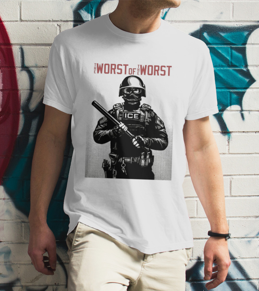 The Worst Of The Worst ICE Tactical Unit Officer T-Shirt