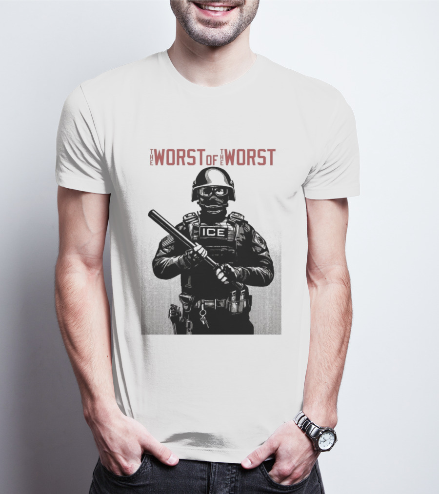 The Worst Of The Worst ICE Tactical Unit Officer T-Shirt