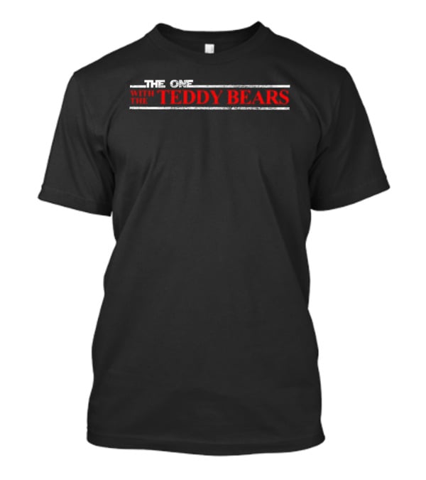 The One With Teddy Bears T-Shirt