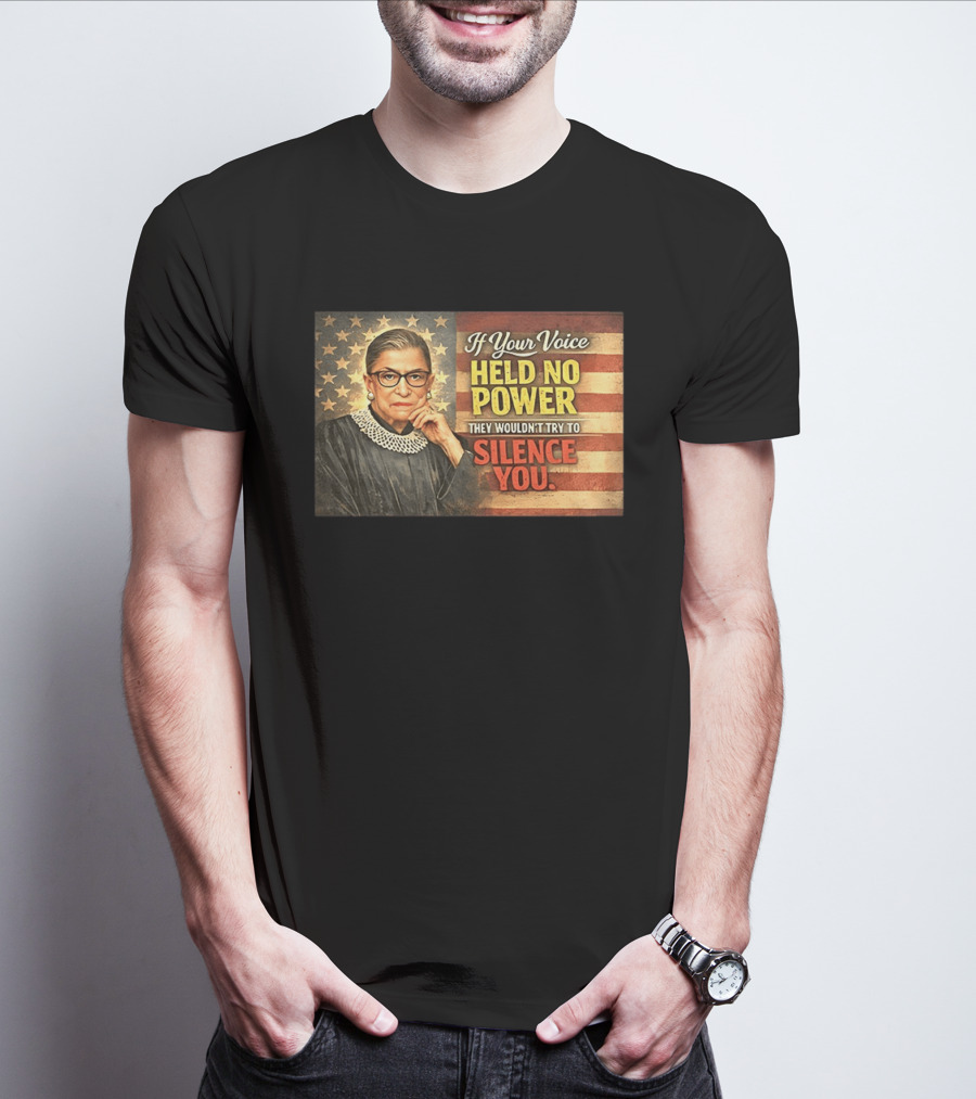 Ruth Bader Ginsburg If Your Voice Held No Power They Wouldn't Try To Silence You T-Shirt