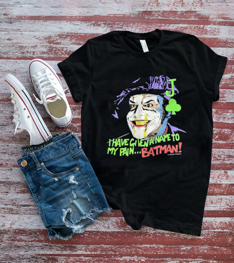 I Have Given A Name To My Pain Batman Joker Playing Card Jack Nicholson T-Shirt