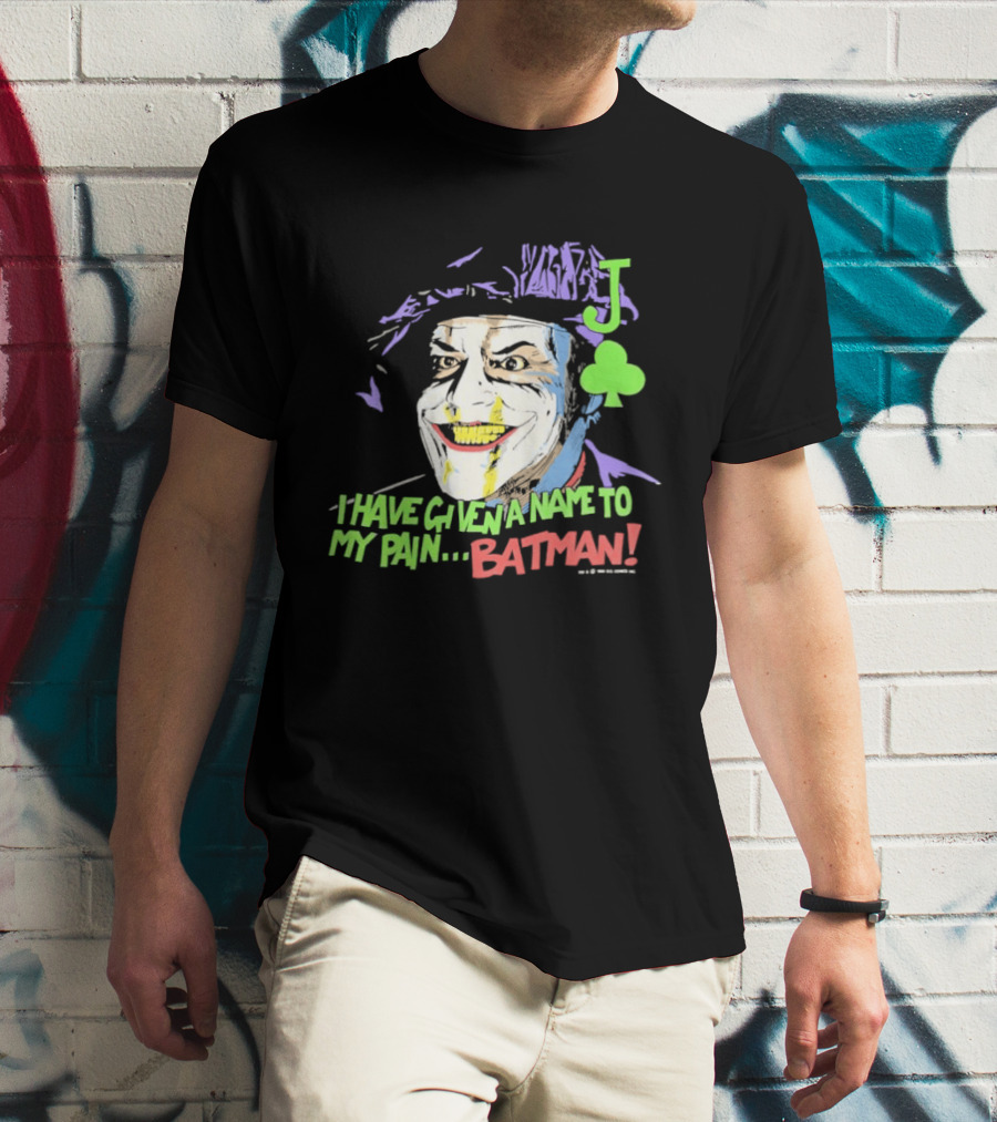 I Have Given A Name To My Pain Batman Joker Playing Card Jack Nicholson T-Shirt