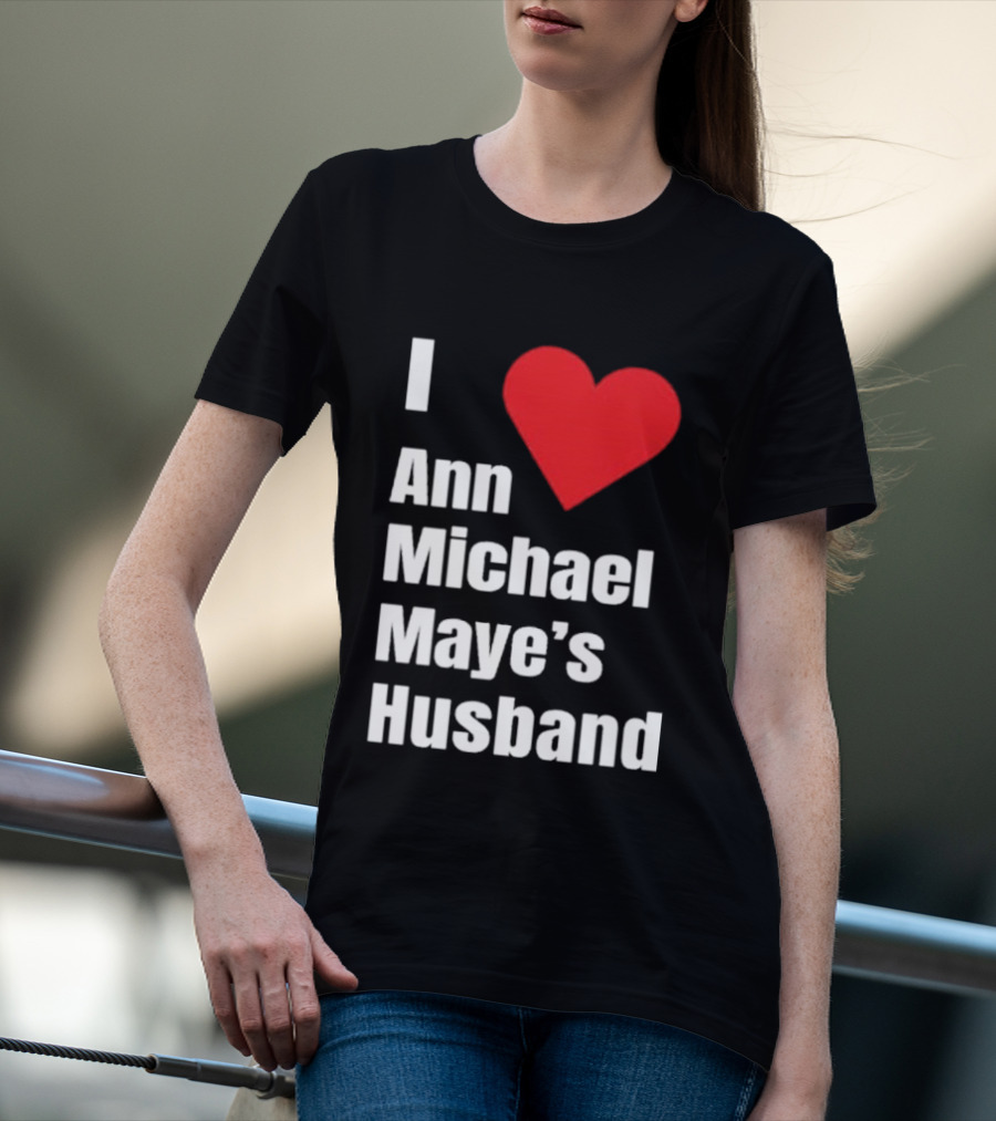 I Love Ann Michael Maye's Husband T-Shirt