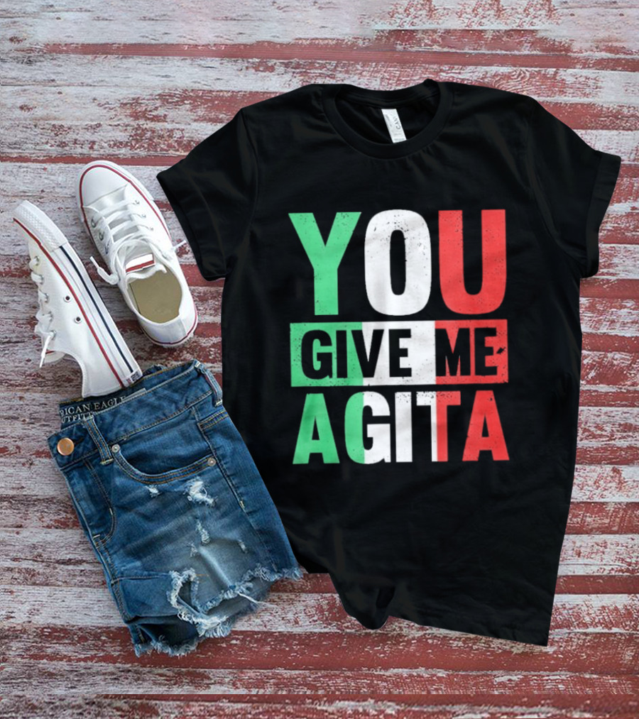 You Give Me Agita Italian Flag T-Shirt