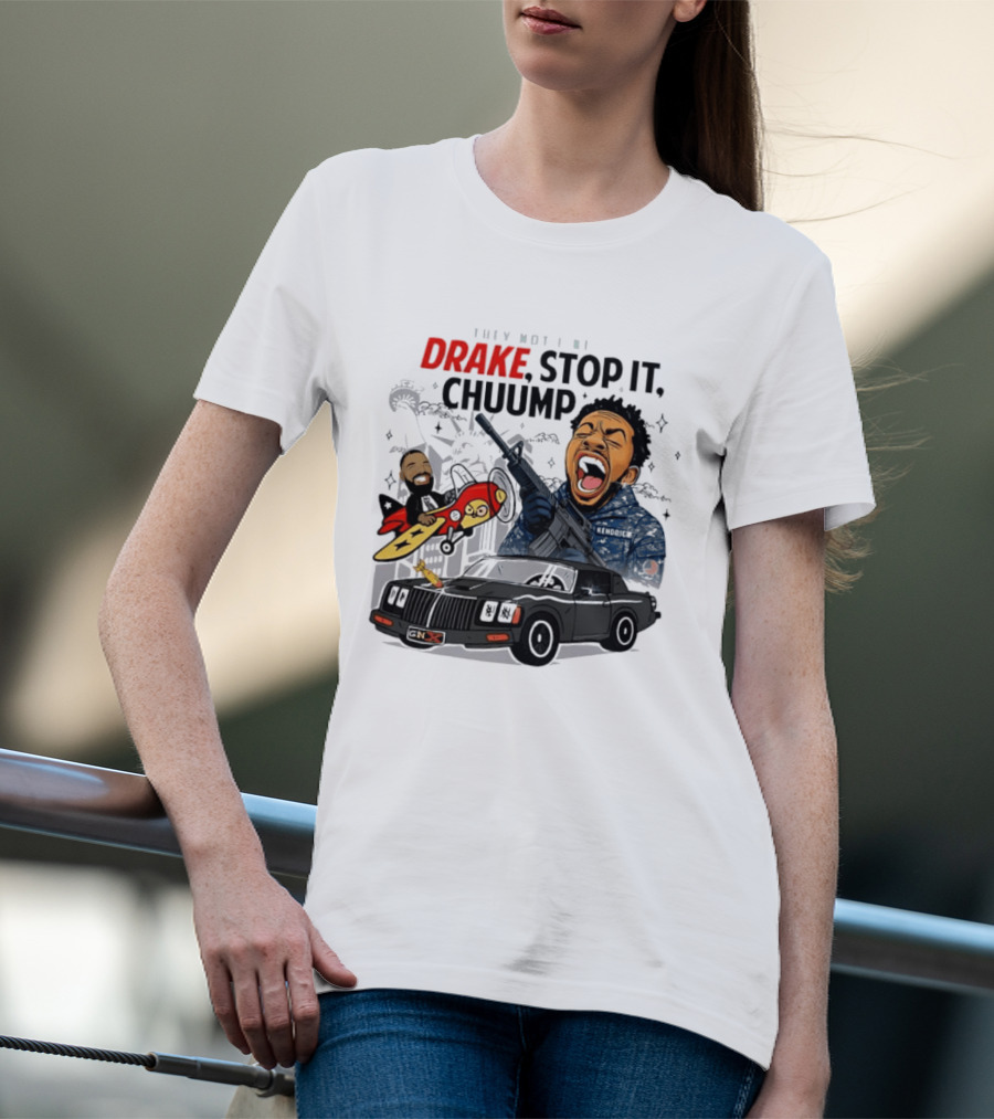 They Not Like Us Drake Stop It Chuump Kendrick Lamar Car Airplane T-Shirt