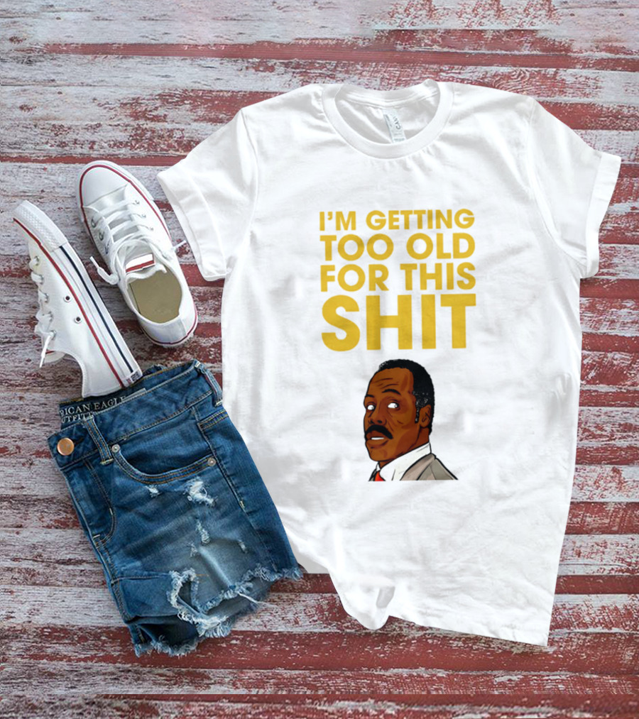 I'm Getting Too Old For This Shit Cartoon Character Retro Comedy T-Shirt