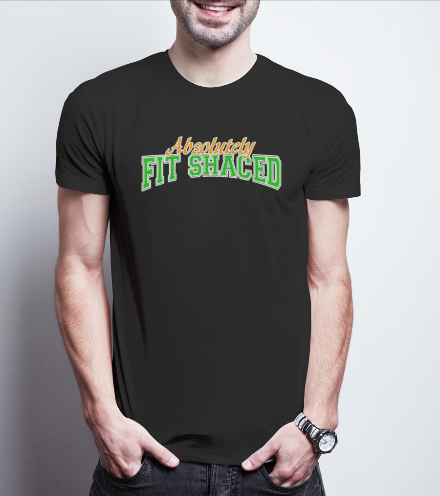 Absolutely Fit Shaced Irish Party St. Patrick's Day Celebration T-Shirt