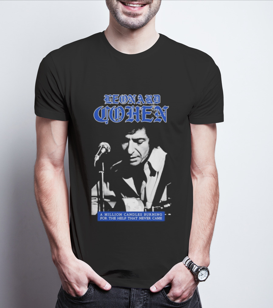 Leonard Cohen A Million Candles Burning For The Help That Never Came T-Shirt