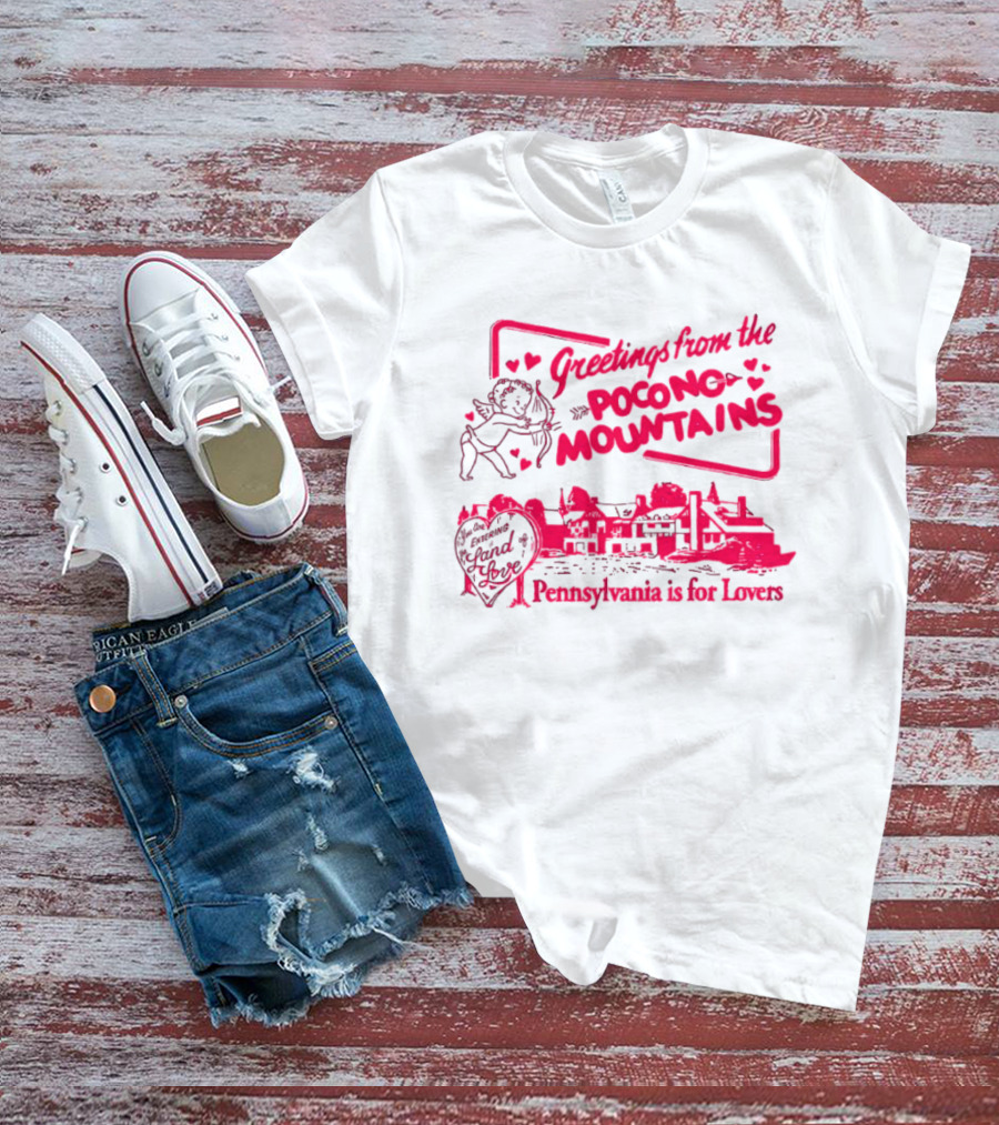 Greetings From The Pocono Mountains Pennsylvania Is For Lovers Cupid And Heart T-Shirt