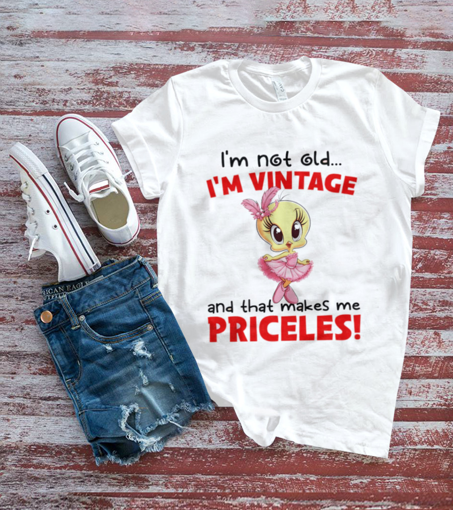 I'm Not Old I'm Vintage And That Makes Me Priceless Tweety Bird T-Shirt