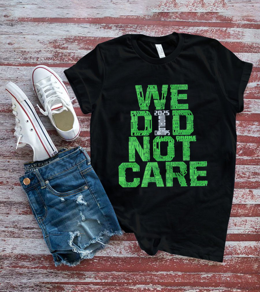 Seattle Seahawks We Did Not Care World Champs 2025 T-Shirt