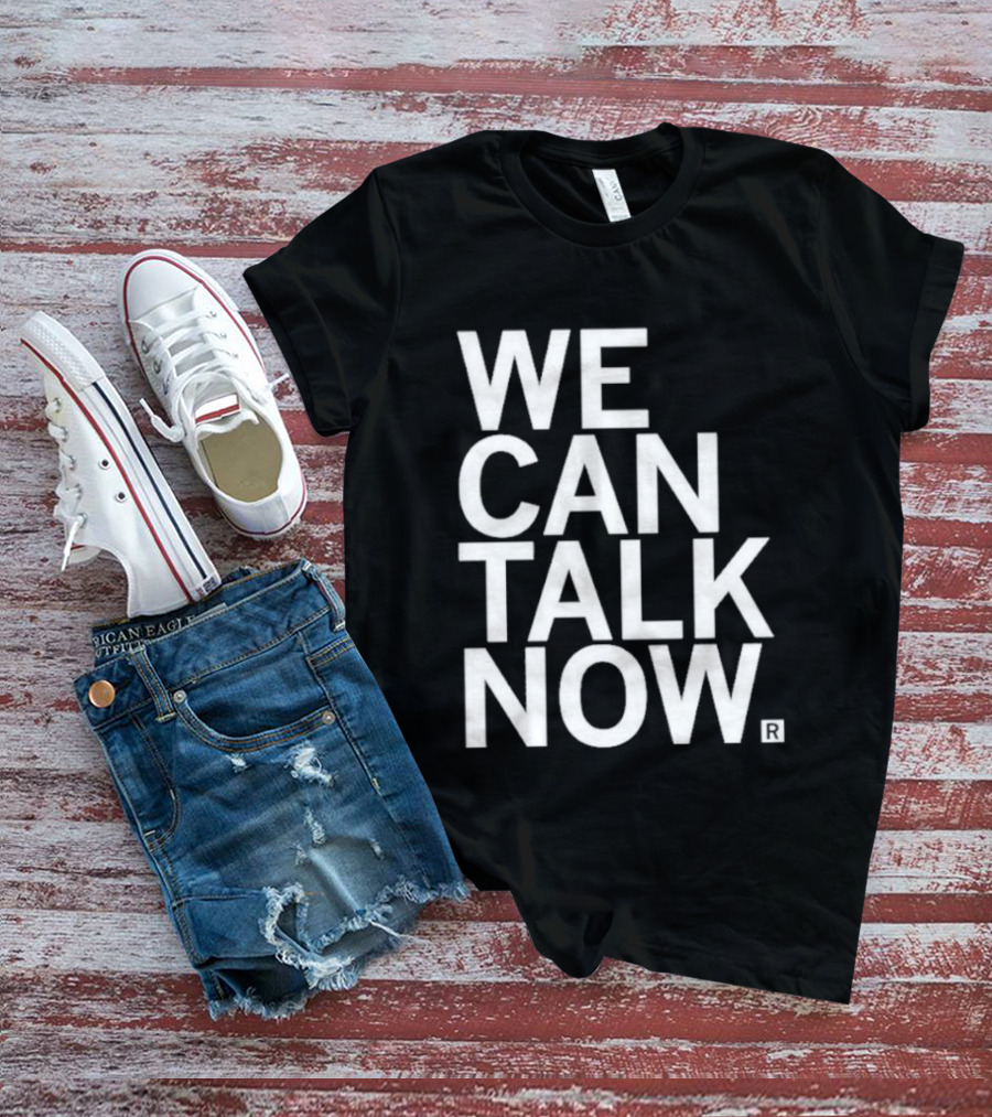 We Can Talk Now Bold Empowerment T-Shirt