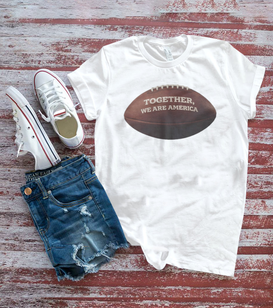 Together We Are America Football T-Shirt