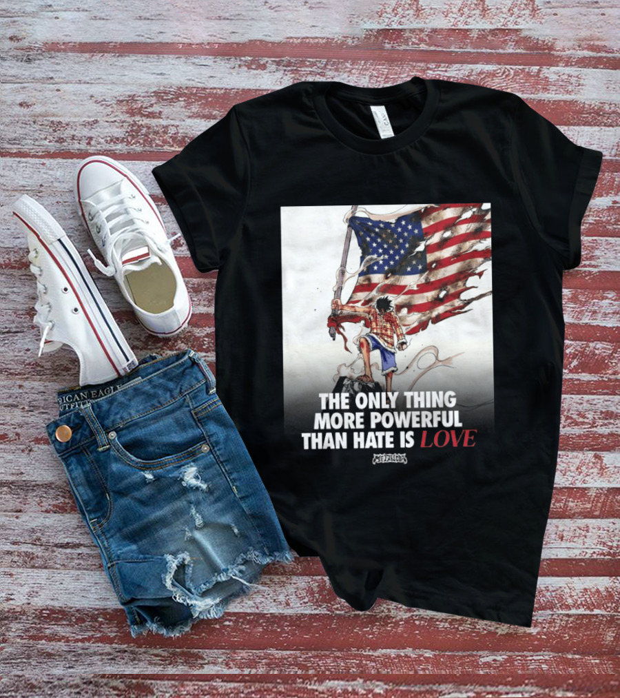 USA Luffy Flag The Only Thing More Powerful Than Hate Is Love MCFANCLUB T-Shirt