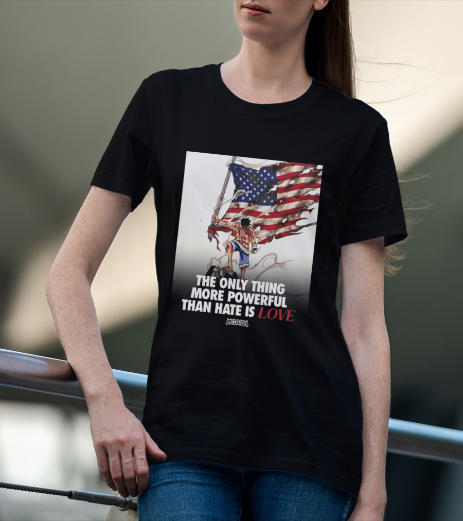 USA Luffy Flag The Only Thing More Powerful Than Hate Is Love MCFANCLUB T-Shirt
