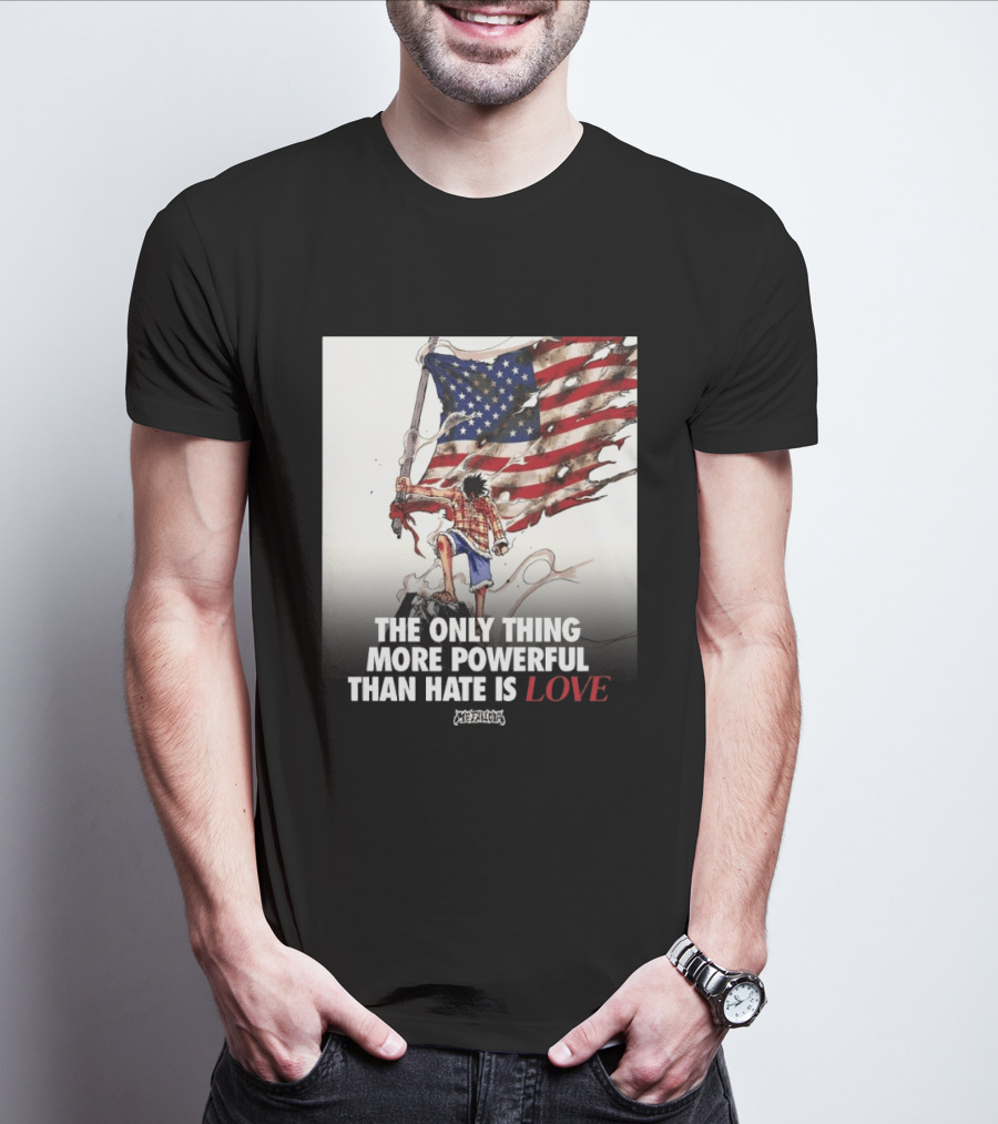 USA Luffy Flag The Only Thing More Powerful Than Hate Is Love MCFANCLUB T-Shirt
