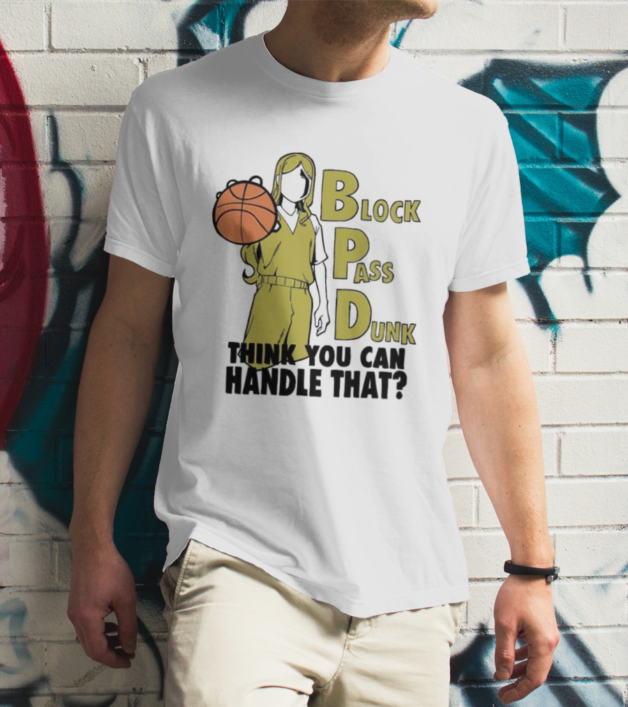 Block Pass Dunk Basketball Challenge Think You Can Handle That T-Shirt