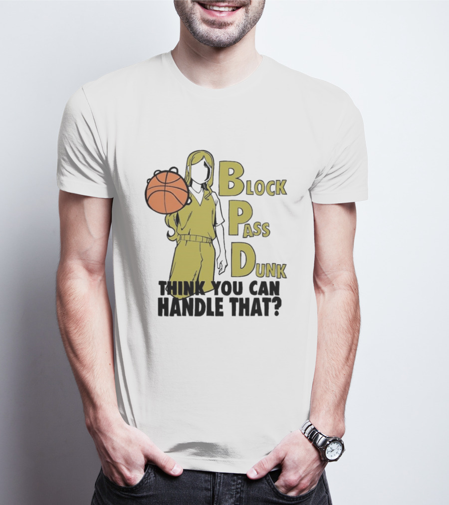 Block Pass Dunk Basketball Challenge Think You Can Handle That T-Shirt
